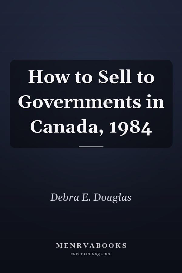 How to Sell to Governments in Canada, 1984