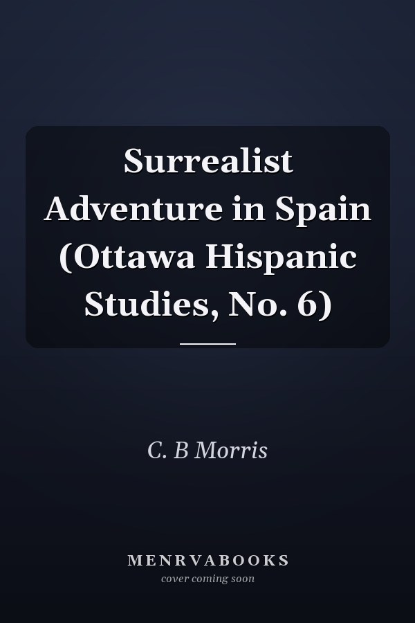 Surrealist Adventure in Spain (Ottawa Hispanic Studies, No. 6)