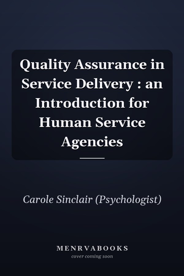 Quality Assurance in Service Delivery : an Introduction for Human Service Agencies