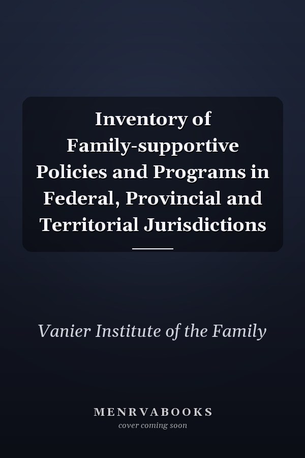 Inventory of Family-supportive Policies and Programs in Federal, Provincial and Territorial Jurisdictions