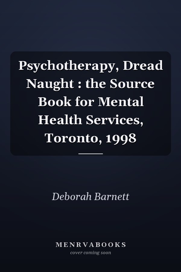 Psychotherapy, Dread Naught : the Source Book for Mental Health Services, Toronto, 1998