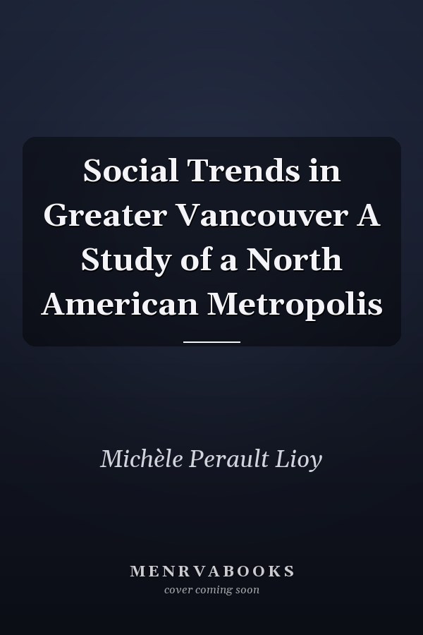 Social Trends in Greater Vancouver A Study of a North American Metropolis