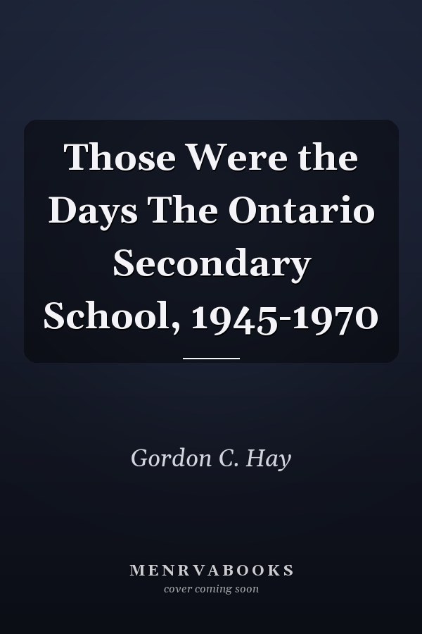 Those Were the Days The Ontario Secondary School, 1945-1970