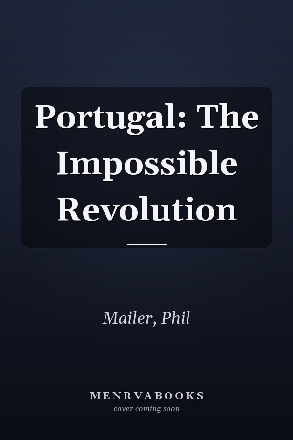 Portugal: The Impossible Revolution
