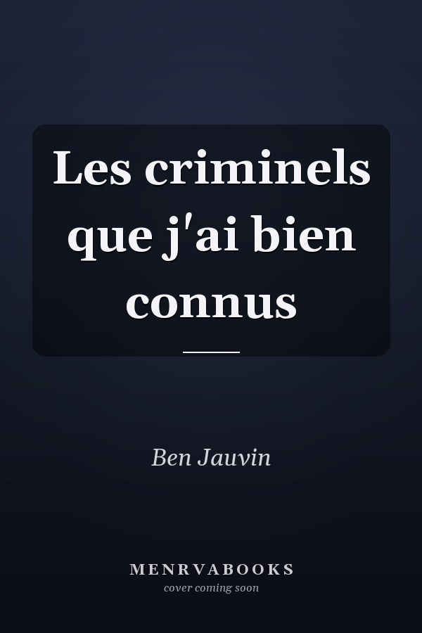Les criminels que j'ai bien connus