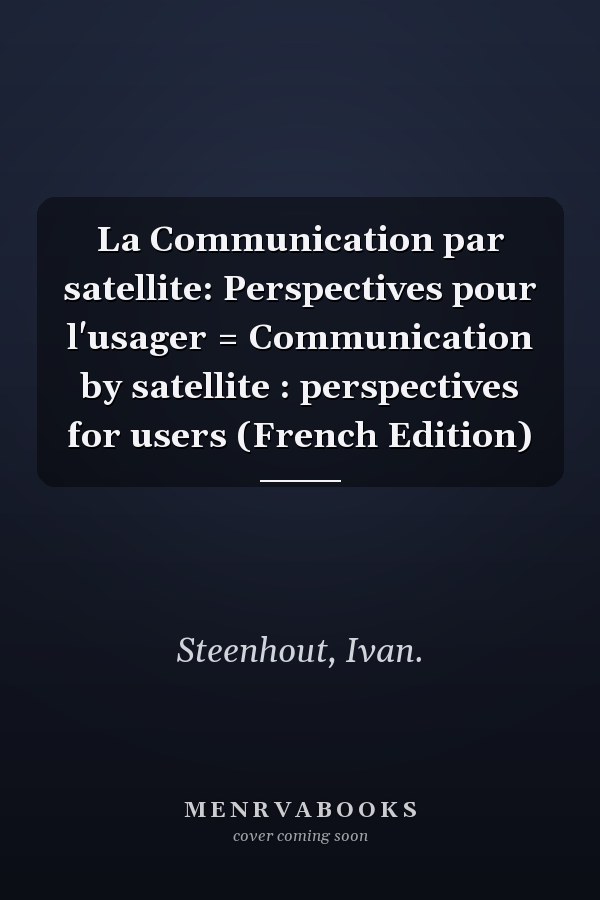 La Communication par satellite: Perspectives pour l'usager = Communication by satellite : perspectives for users (French Edition)