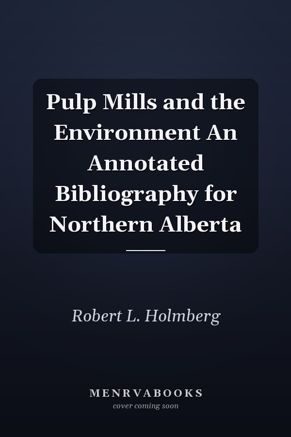 Pulp Mills and the Environment An Annotated Bibliography for Northern Alberta