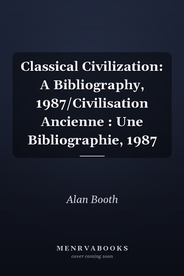 Classical Civilization: A Bibliography, 1987/Civilisation Ancienne : Une Bibliographie, 1987
