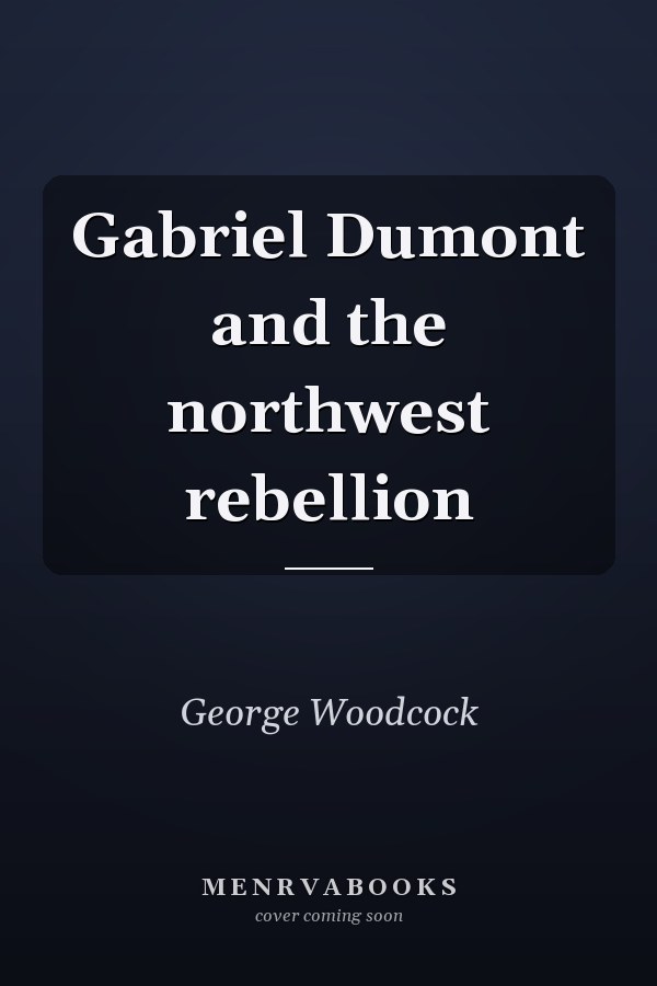 Gabriel Dumont and the northwest rebellion