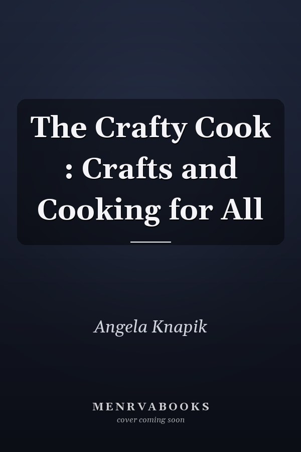 The Crafty Cook : Crafts and Cooking for All