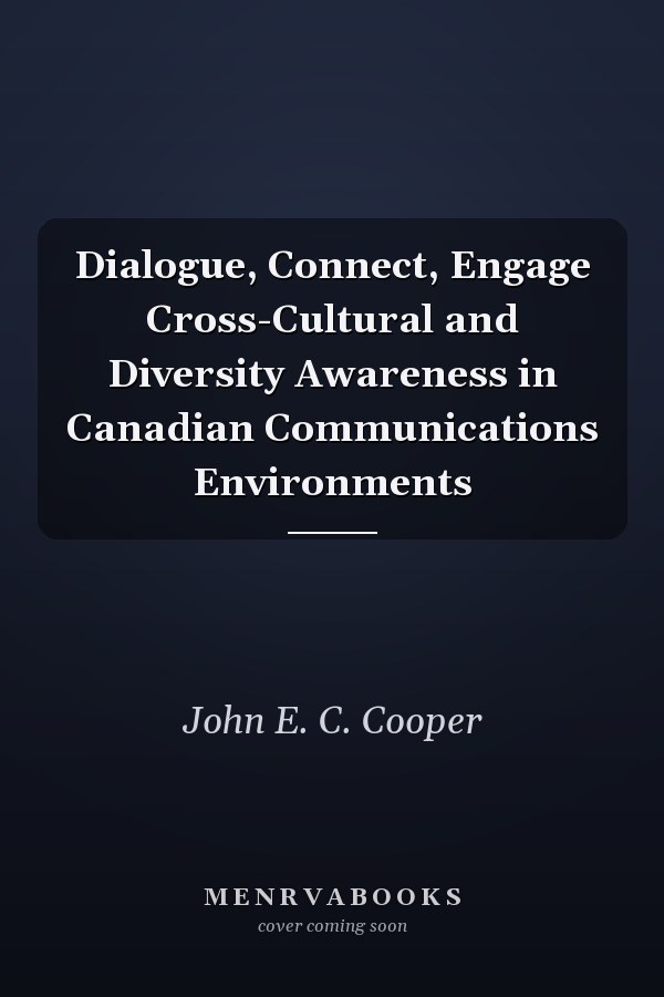 Dialogue, Connect, Engage Cross-Cultural and Diversity Awareness in Canadian Communications Environments