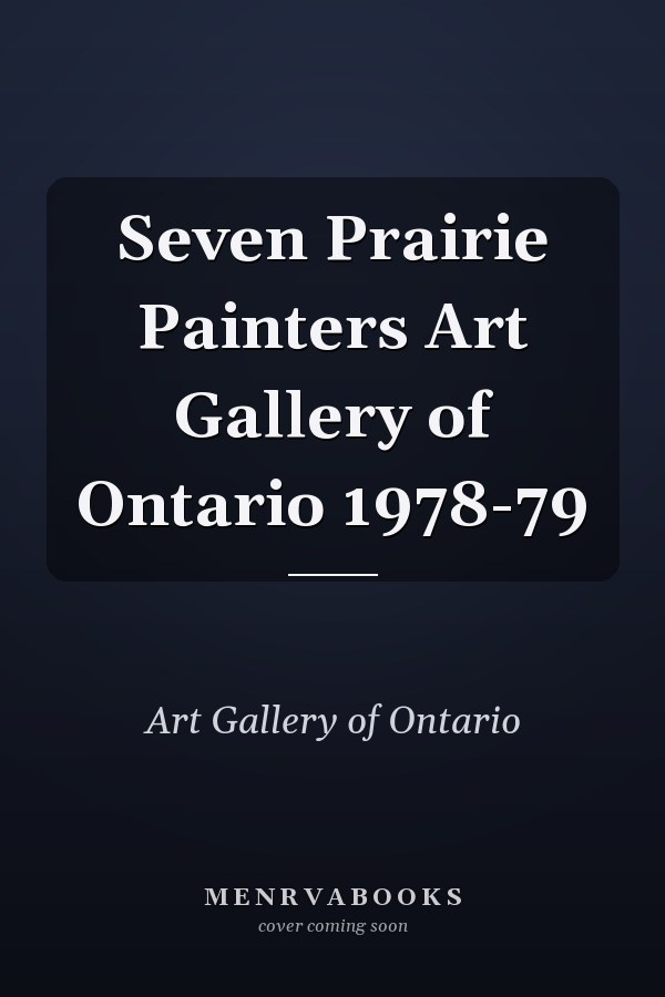 Seven Prairie Painters Art Gallery of Ontario 1978-79