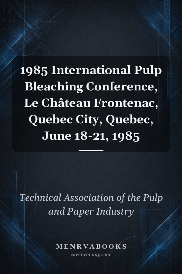 1985 International Pulp Bleaching Conference, Le Château Frontenac, Quebec City, Quebec, June 18-21, 1985