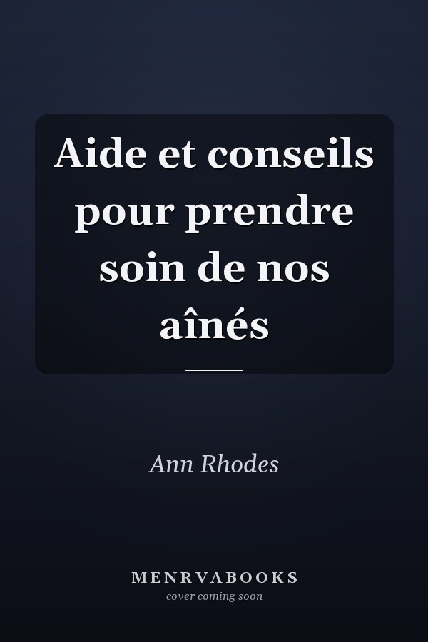 Aide et conseils pour prendre soin de nos aînés