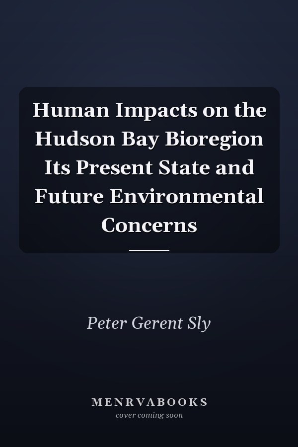 Human Impacts on the Hudson Bay Bioregion Its Present State and Future Environmental Concerns