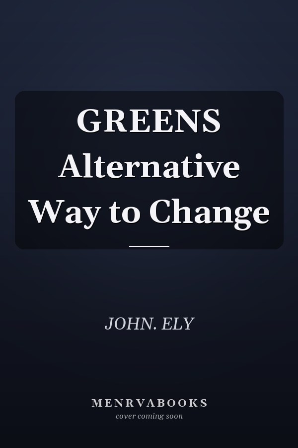GREENS Alternative Way to Change