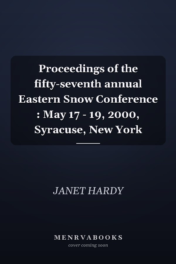 Proceedings of the fifty-seventh annual Eastern Snow Conference : May 17 - 19, 2000, Syracuse, New York