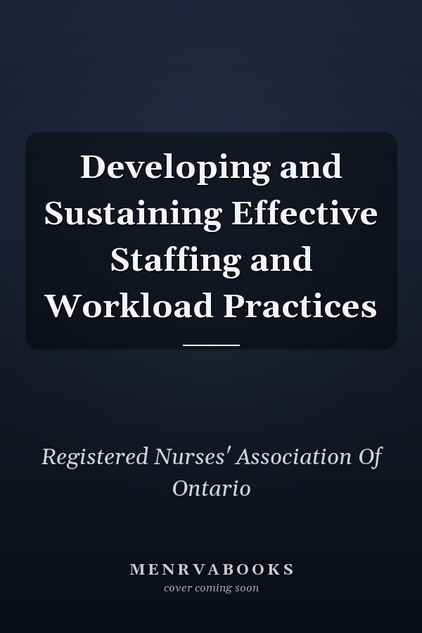 Developing and Sustaining Effective Staffing and Workload Practices