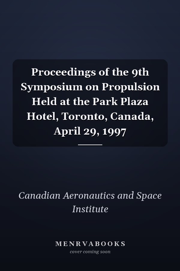 Proceedings of the 9th Symposium on Propulsion Held at the Park Plaza Hotel, Toronto, Canada, April 29, 1997