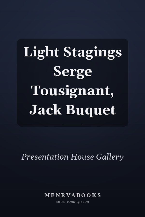 Light Stagings Serge Tousignant, Jack Buquet