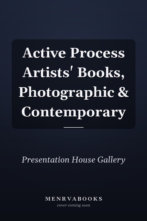 Active Process Artists' Books, Photographic & Contemporary