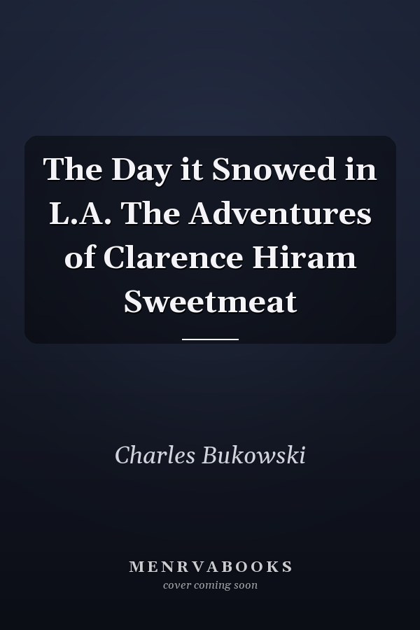 The Day it Snowed in L.A. The Adventures of Clarence Hiram Sweetmeat