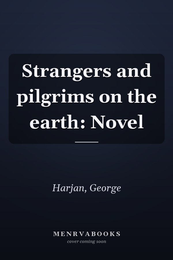 Strangers and pilgrims on the earth: Novel