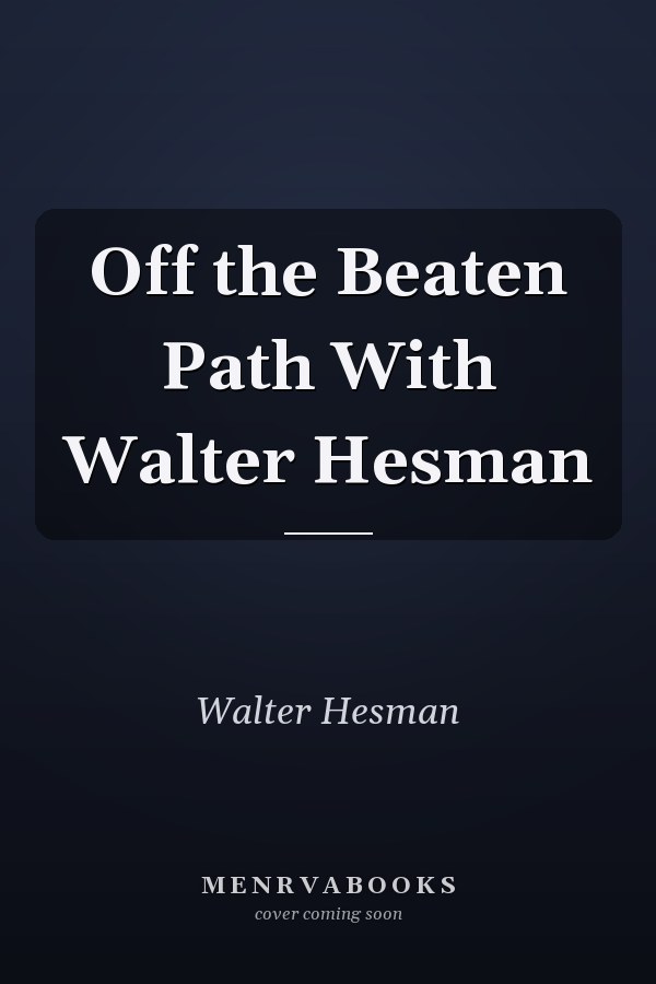 Off the Beaten Path With Walter Hesman