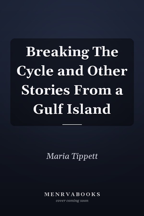Breaking The Cycle and Other Stories From a Gulf Island