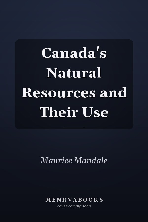 Canada's Natural Resources and Their Use