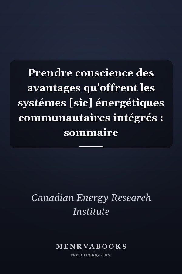 Prendre conscience des avantages qu'offrent les systémes [sic] énergétiques communautaires intégrés : sommaire