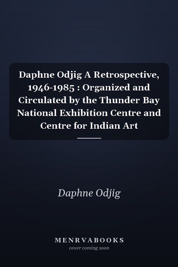 Daphne Odjig A Retrospective, 1946-1985 : Organized and Circulated by the Thunder Bay National Exhibition Centre and Centre for Indian Art
