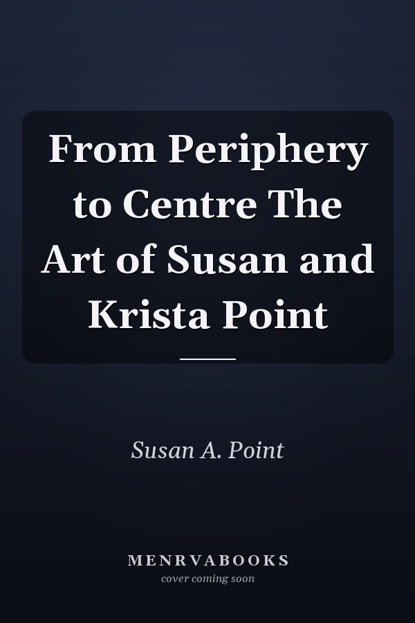 From Periphery to Centre The Art of Susan and Krista Point