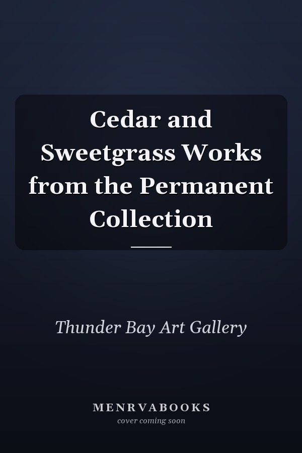 Cedar and Sweetgrass Works from the Permanent Collection