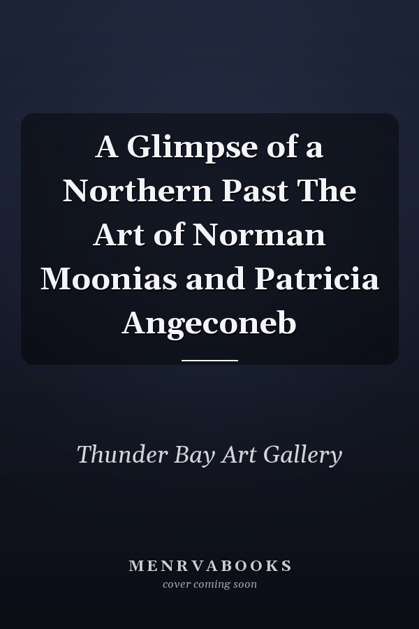 A Glimpse of a Northern Past The Art of Norman Moonias and Patricia Angeconeb