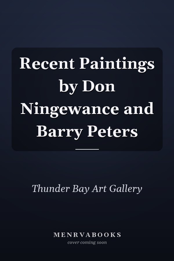 Recent Paintings by Don Ningewance and Barry Peters