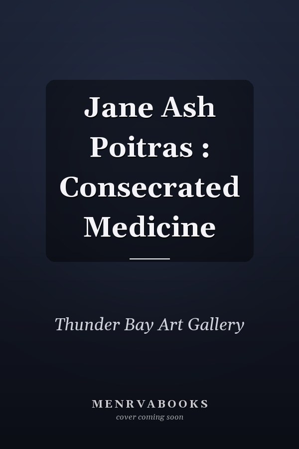 Jane Ash Poitras : Consecrated Medicine