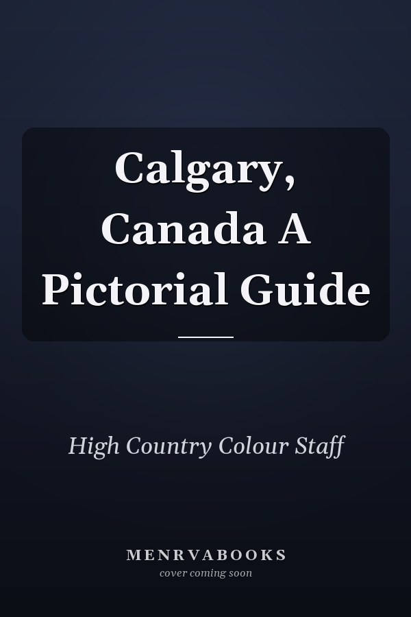Calgary, Canada A Pictorial Guide