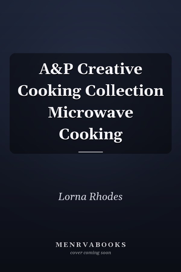 A&P Creative Cooking Collection Microwave Cooking