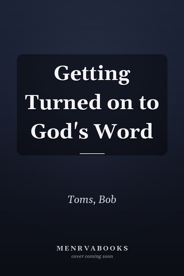 Getting Turned on to God's Word