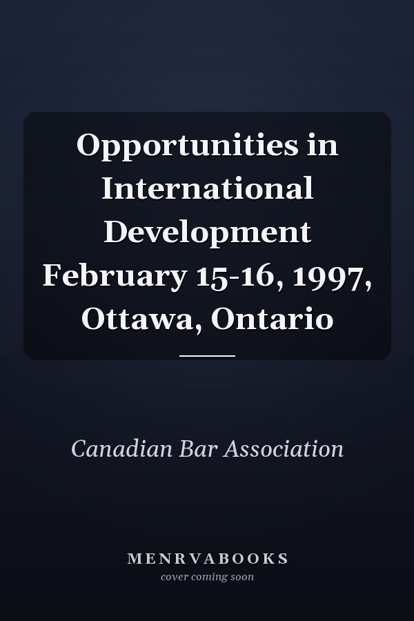 Opportunities in International Development February 15-16, 1997, Ottawa, Ontario