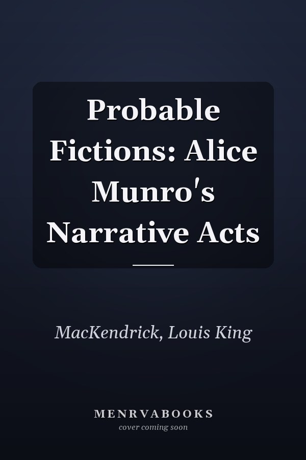 Probable Fictions: Alice Munro's Narrative Acts