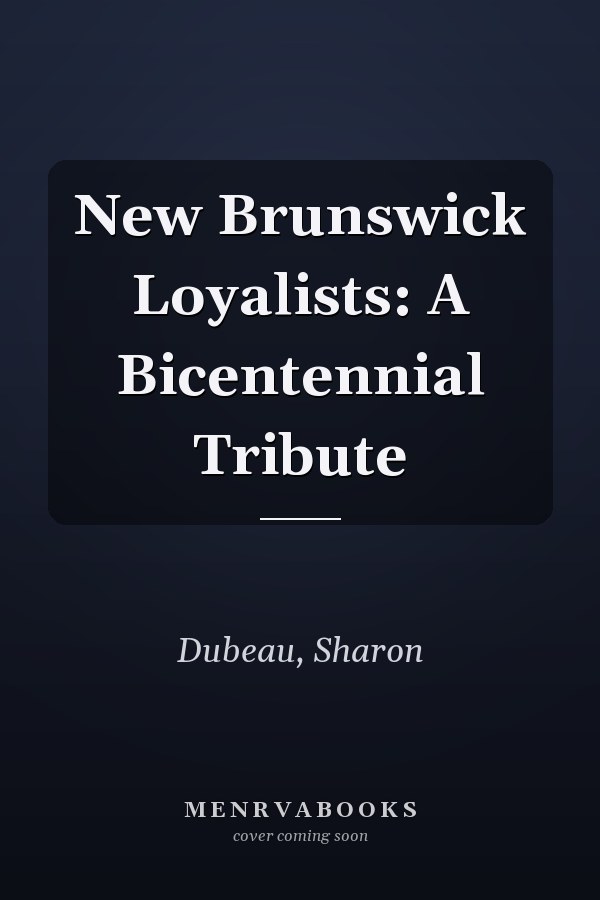 New Brunswick Loyalists: A Bicentennial Tribute