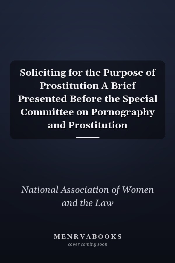 Soliciting for the Purpose of Prostitution A Brief Presented Before the Special Committee on Pornography and Prostitution