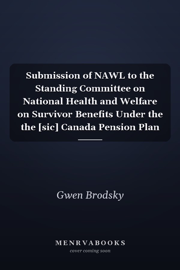 Submission of NAWL to the Standing Committee on National Health and Welfare on Survivor Benefits Under the the [sic] Canada Pension Plan