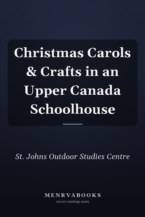 Christmas Carols & Crafts in an Upper Canada Schoolhouse