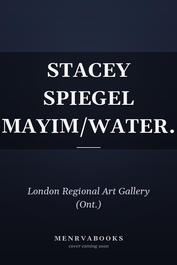 Stacey Spiegel: Mayim/Water