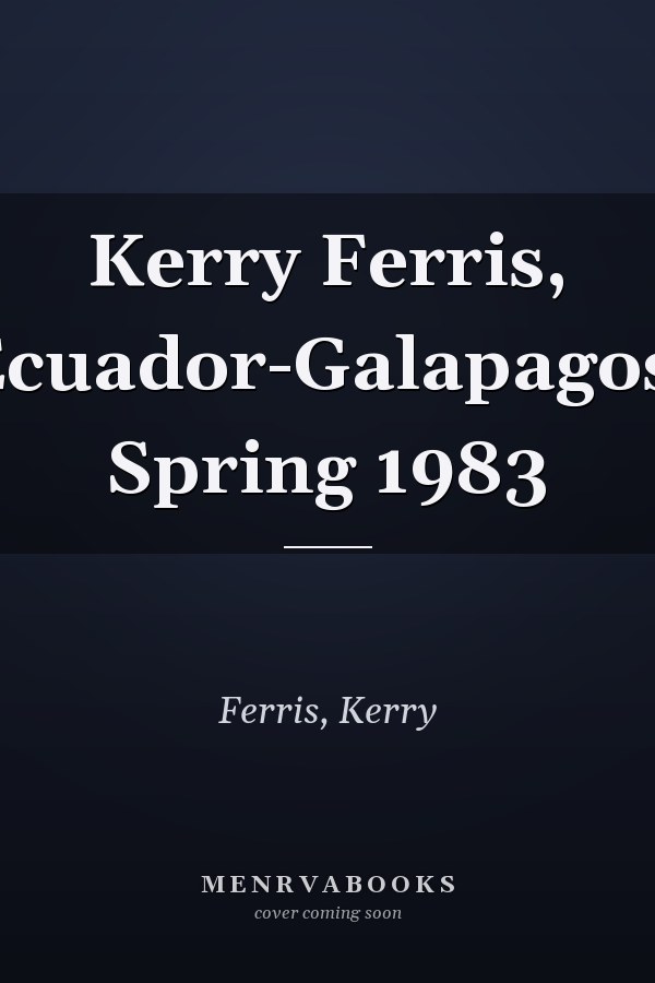 Kerry Ferris, Ecuador-Galapagos, Spring 1983