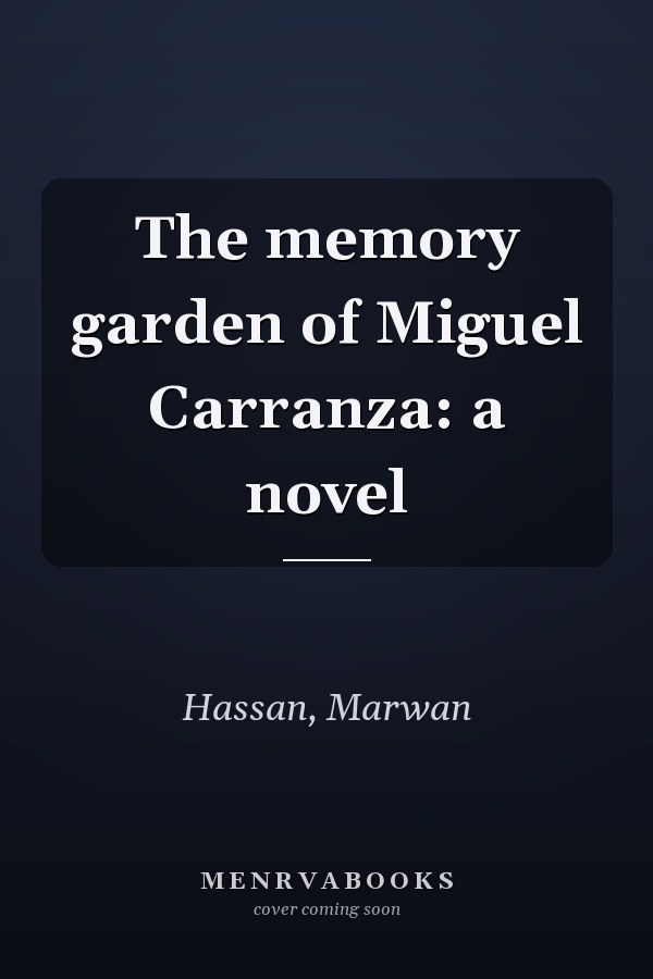 The memory garden of Miguel Carranza: a novel