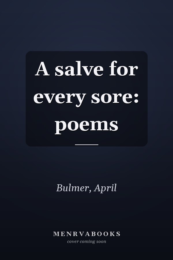 A salve for every sore: poems